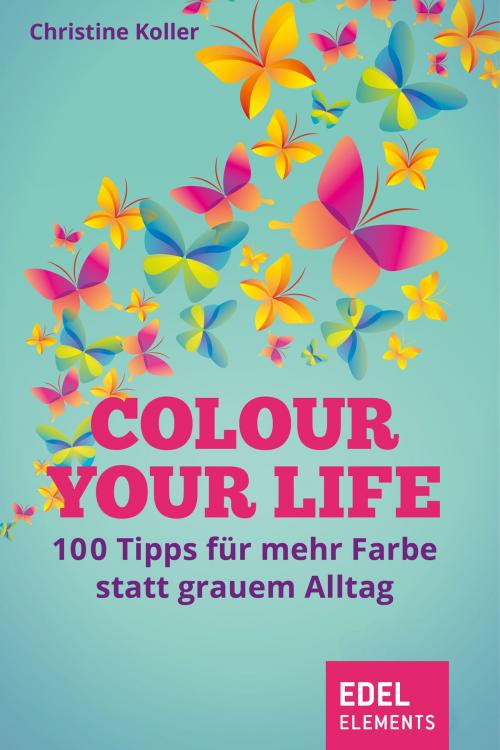 Cover of the book Colour your life by Christine Koller, Edel Elements