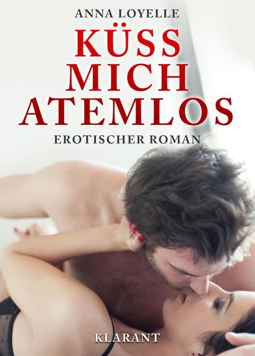 Cover of the book Küss mich atemlos! Erotischer Roman by Anna Loyelle, Klarant