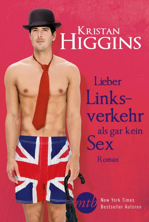 Cover of the book Lieber Linksverkehr als gar kein Sex by Kristan Higgins, MIRA Taschenbuch