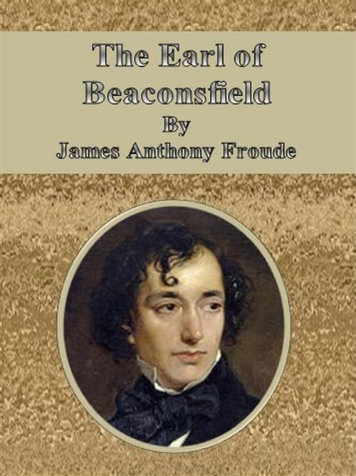 Cover of the book The Earl of Beaconsfield by James Anthony Froude, James Anthony Froude