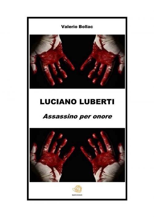 Cover of the book LUCIANO LUBERTI. Assassino per onore by Valerio Bollac, Valerio Bollac