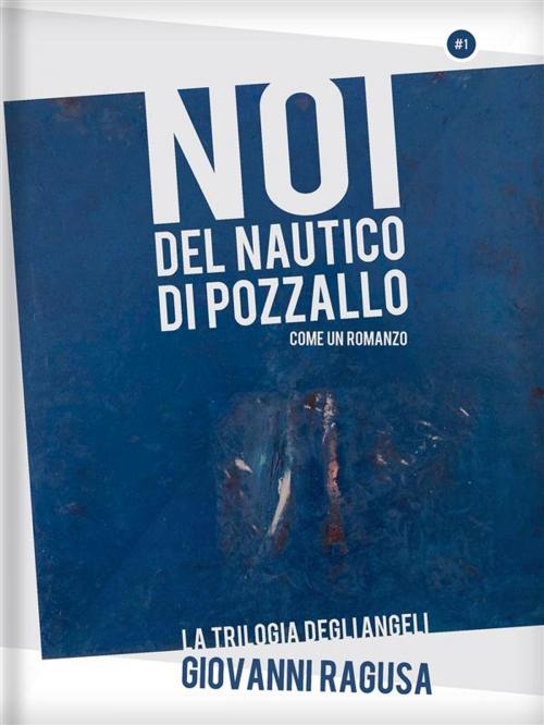 Cover of the book Noi del Nautico di Pozzallo - Come un Romanzo by Giovanni Ragusa, Giovanni Ragusa