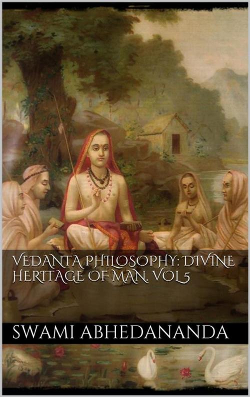 Cover of the book Vedanta Philosophy: Divine Heritage of Man. Vol V by Swami Abhedananda, Swami Abhedananda