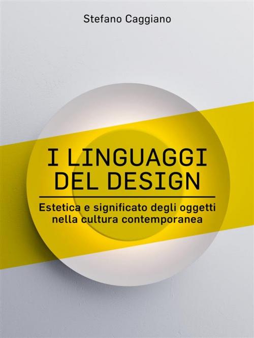 Cover of the book I linguaggi del design by Stefano Caggiano, Stefano Caggiano