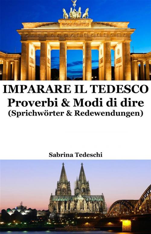 Cover of the book Imparare il Tedesco: Proverbi & Modi di dire by Sabrina Tedeschi, Sabrina Tedeschi