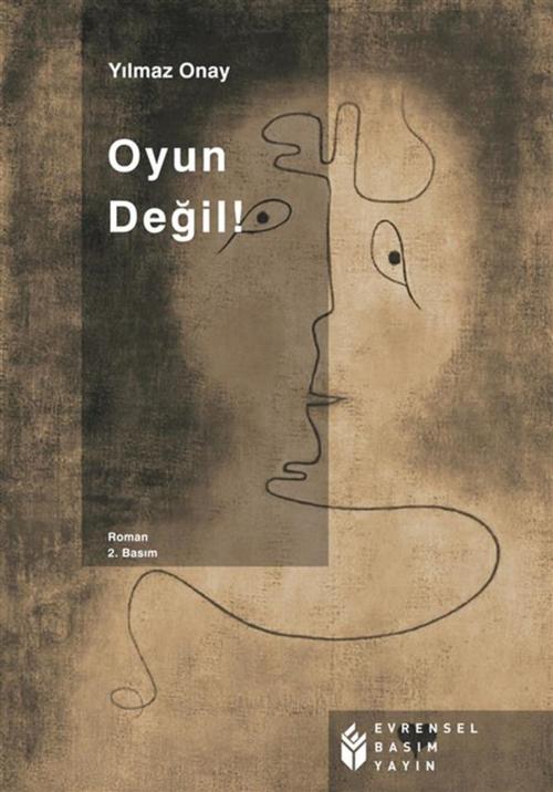 Cover of the book Oyun Değil by Yılmaz Onay, Evrensel Basım Yayın