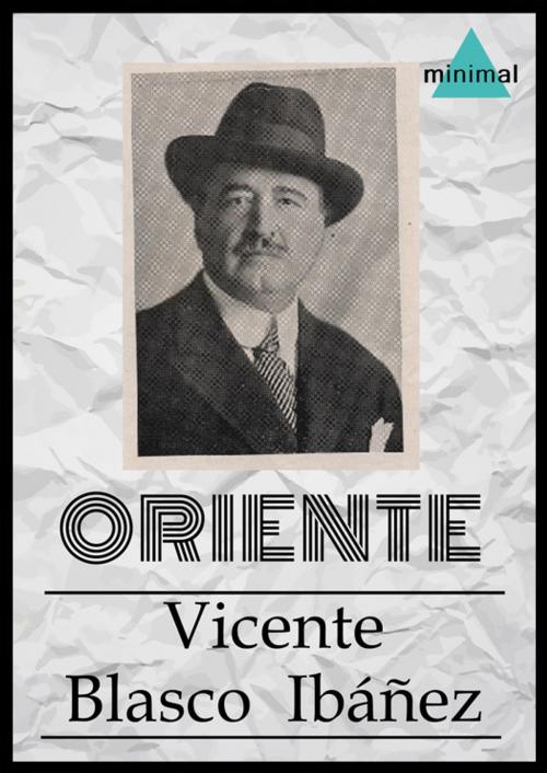Cover of the book Oriente by Vicente Blasco Ibáñez, Editorial Minimal