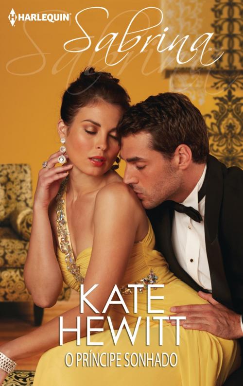 Cover of the book O príncipe sonhado by Kate Hewitt, Harlequin, uma divisão de HarperCollins Ibérica, S.A.