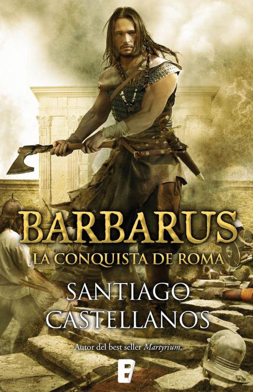 Cover of the book Barbarus. La conquista de Roma by Santiago Castellanos, Penguin Random House Grupo Editorial España