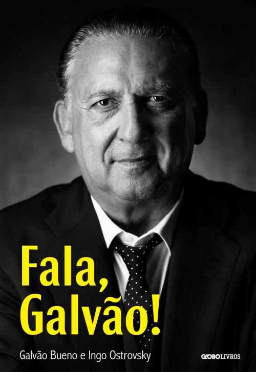 Cover of the book Fala, Galvão! by Galvão Bueno, Ingo Ostrovsky, Globo Livros