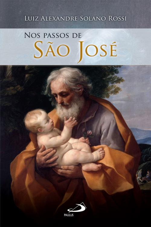 Cover of the book Nos passos de São José by Luiz Alexandre Solano Rossi, Paulus Editora