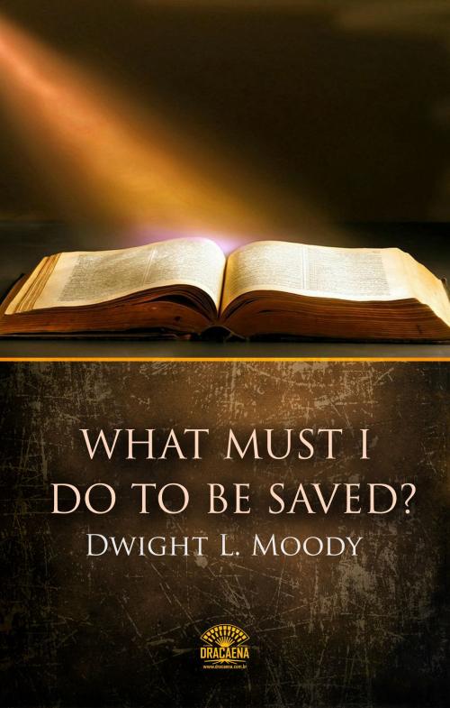 Cover of the book What Must I Do To Be Saved? by Dwight L. Moody, Editora Dracaena