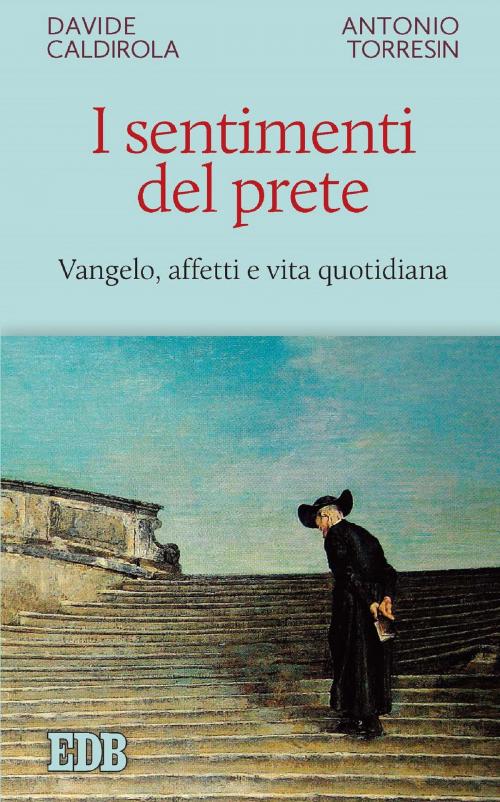 Cover of the book I sentimenti del prete by Davide Caldirola, Antonio Torresin, EDB - Edizioni Dehoniane Bologna