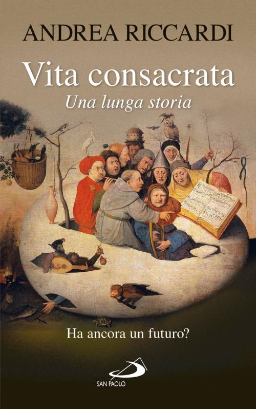 Cover of the book Vita consacrata, una lunga storia. Ha ancora un futuro? by Andrea Riccardi, San Paolo Edizioni