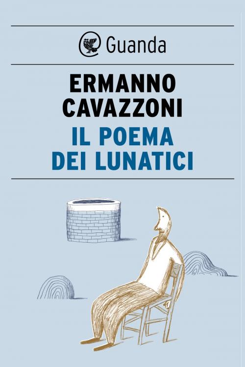 Cover of the book Il poema dei lunatici by Ermanno Cavazzoni, Guanda