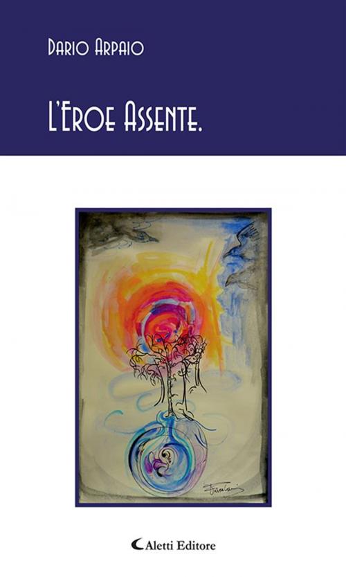 Cover of the book L’Eroe Assente. by Dario Arpaio, Aletti Editore