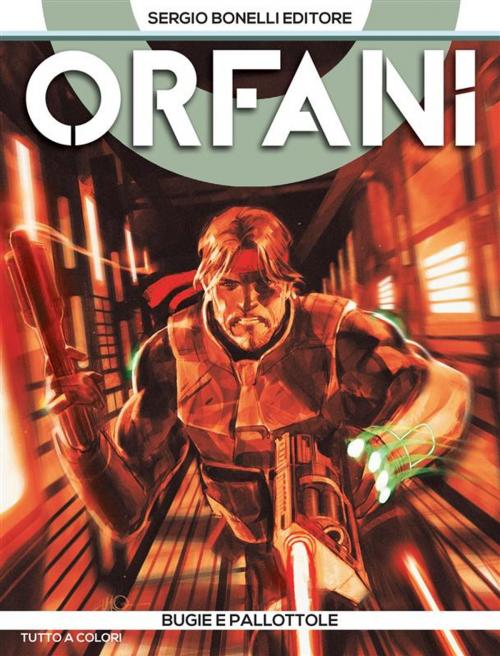 Cover of the book Orfani 7. Bugie e pallottole by Roberto Recchioni, Giorgio Santucci, Alessandro Bignamini, Massimo Carnevale, Luca Bertelè, Giovanna Niro, Arianna Florean, Sergio Bonelli Editore