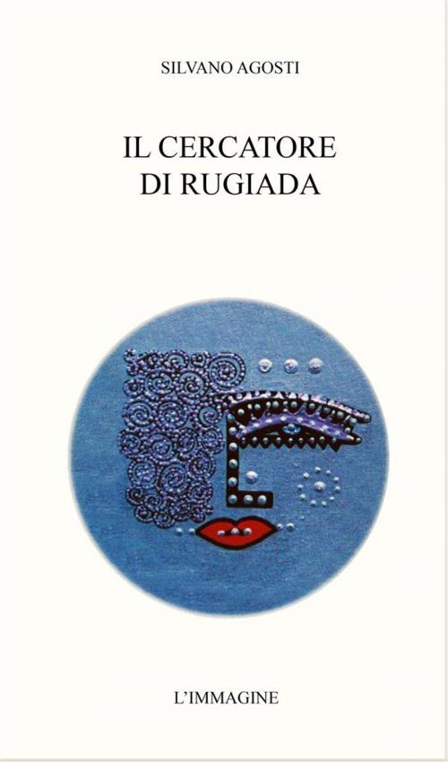 Cover of the book Il cercatore di rugiada by Silvano Agosti, Edizioni ''L'Immagine''