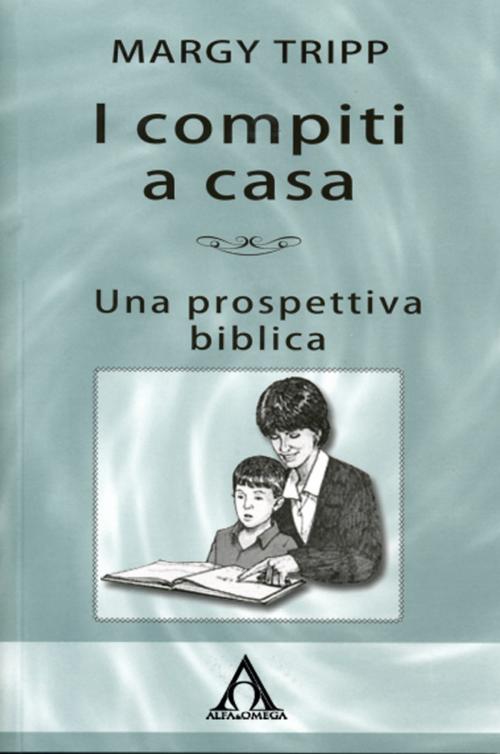 Cover of the book I compiti a casa by Margy Tripp, Alfa & Omega