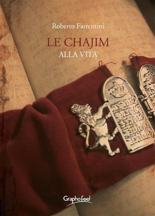 Cover of the book Le Chajim - Alla vita by Roberto Fiorentini, Graphofeel