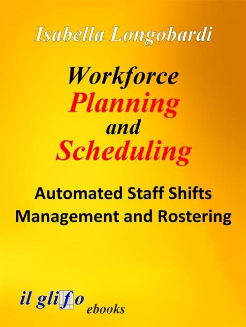 Cover of the book Workforce Planning and Scheduling. Automated Staff Shifts Management and Rostering by Isabella Longobardi, il glifo ebooks