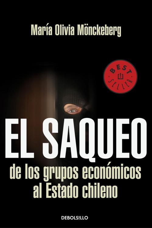 Cover of the book El saqueo de los grupos economicos al estado de Chile by Maria Olivia Monckeberg, Penguin Random House Grupo Editorial Chile