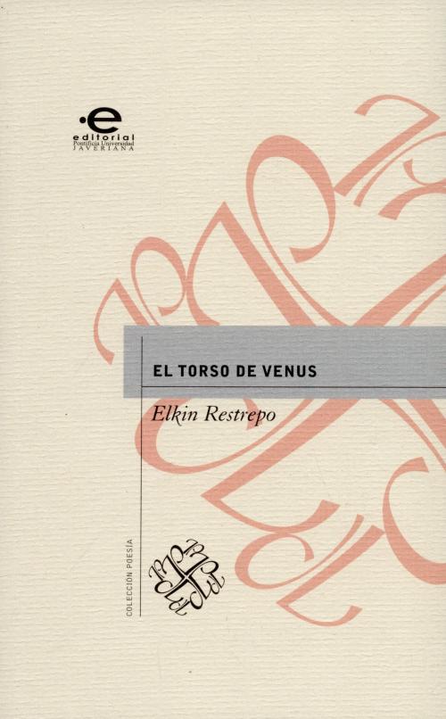 Cover of the book El torso de Venus by Elkin Restrepo, Editorial Pontificia Universidad Javeriana