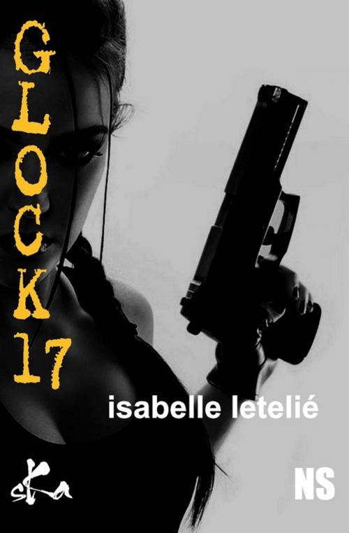 Cover of the book Glock 17 by Isabelle Letelié, SKA