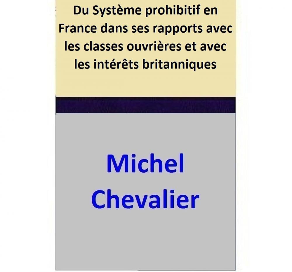 Big bigCover of Du Système prohibitif en France dans ses rapports avec les classes ouvrières et avec les intérêts britanniques