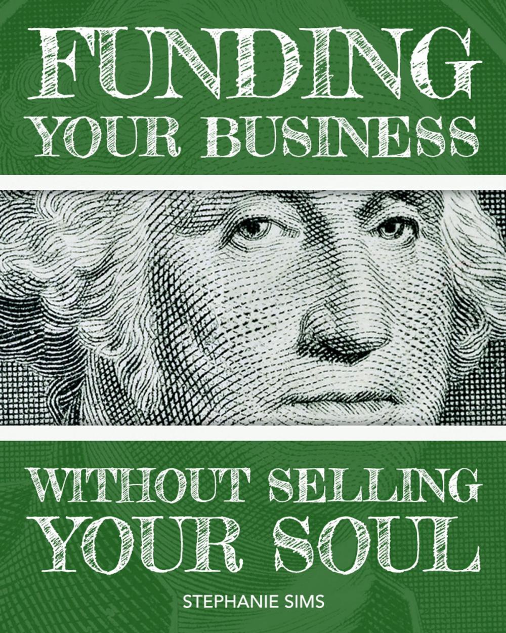 Big bigCover of Funding Your Business Without Selling Your Soul