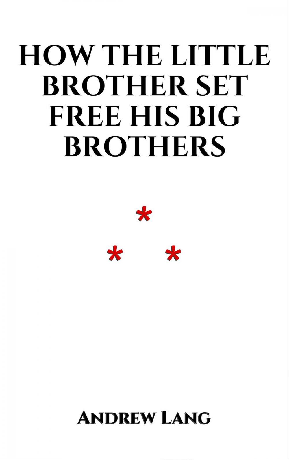 Big bigCover of How the Little Brother Set Free His Big Brothers