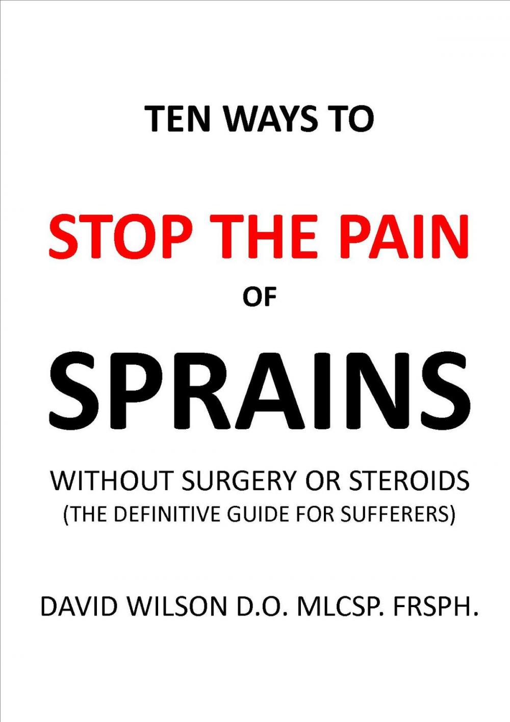 Big bigCover of Ten Ways to Stop The Pain of Sprains Without Surgery or Steroids.