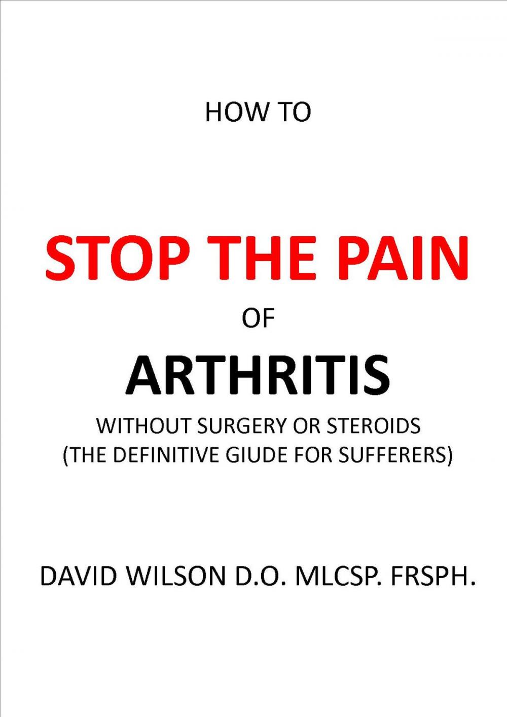 Big bigCover of How to Stop The Pain of Arthritis Without Surgery or Steroids.