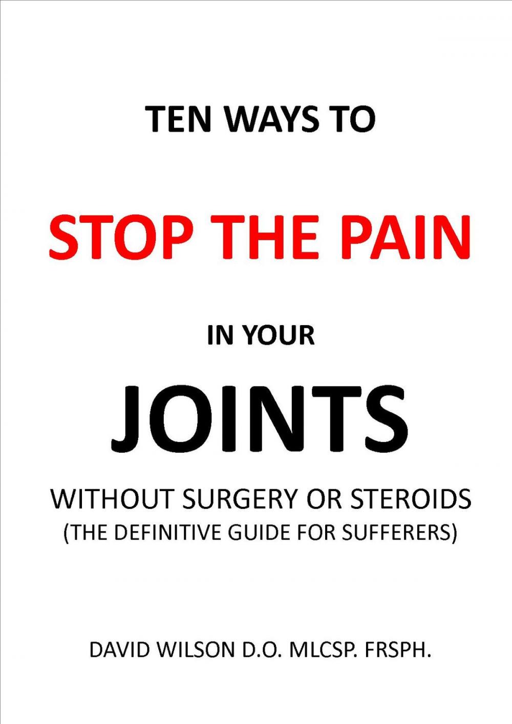 Big bigCover of Ten Ways to Stop The Pain in Your Joints Without Surgery or Steroids.