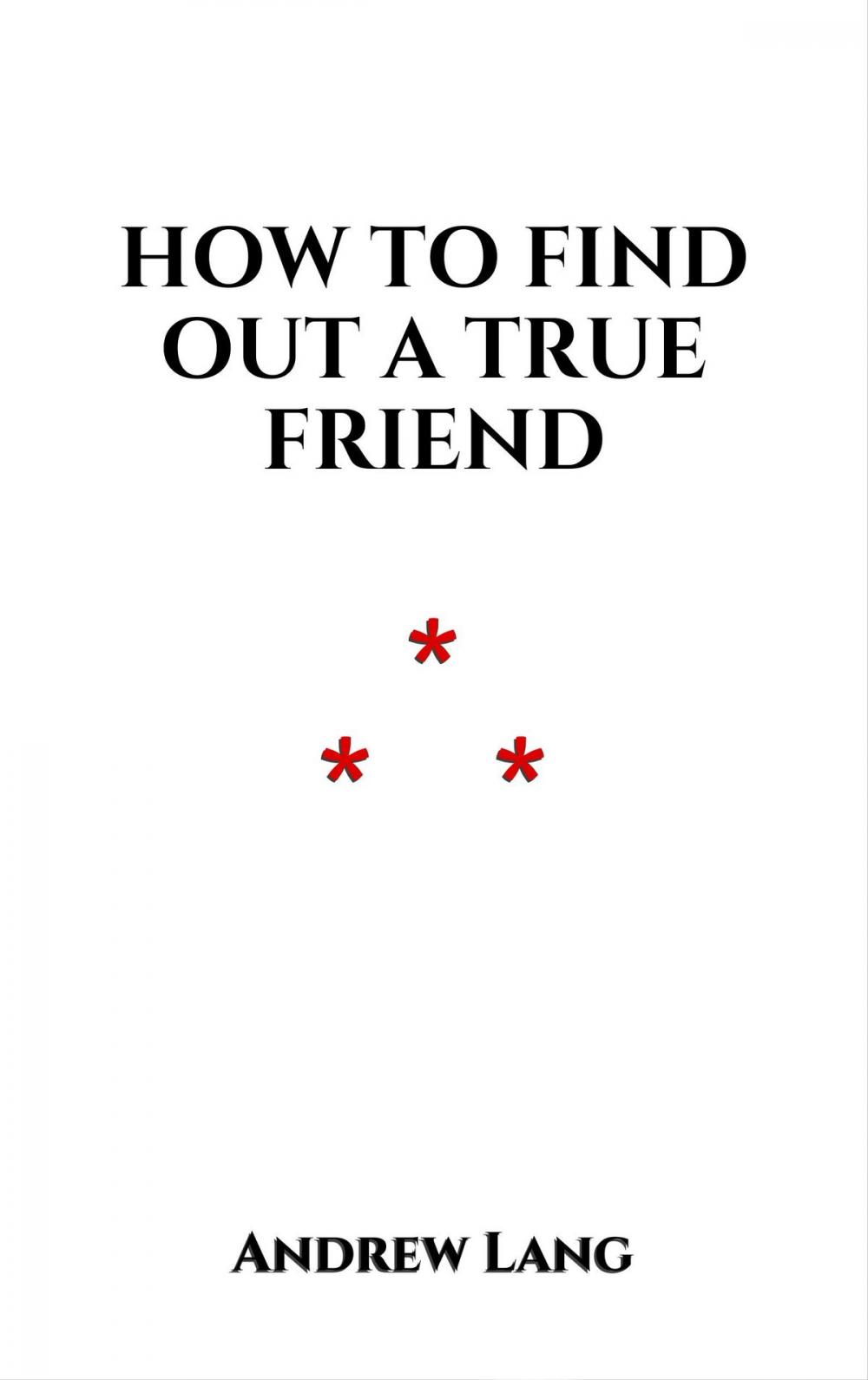 Big bigCover of How To Find Out A True Friend