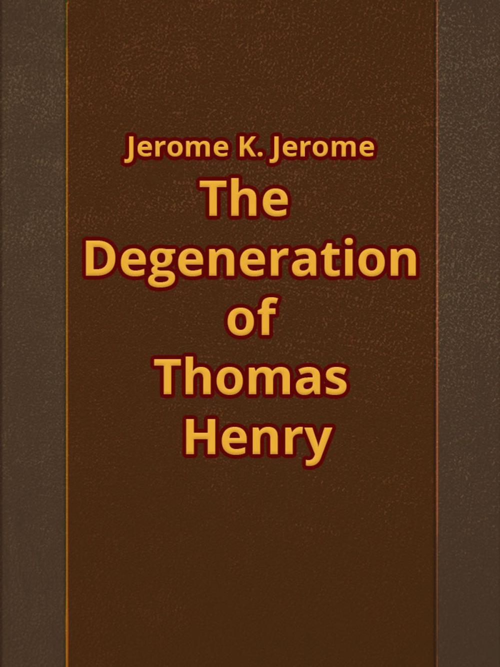 Big bigCover of The Degeneration of Thomas Henry