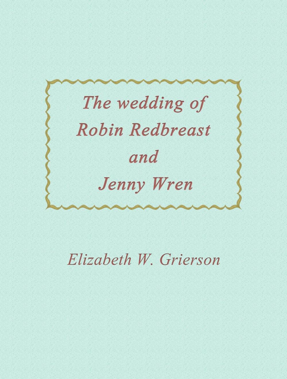 Big bigCover of The Wedding Of Robin Redbreast And Jenny Wren