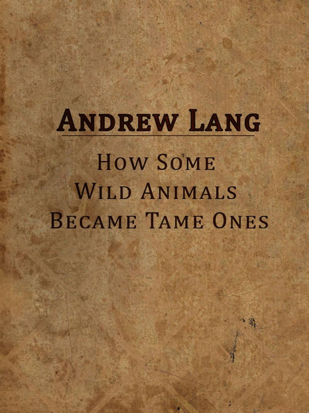 Big bigCover of How Some Wild Animals Became Tame Ones