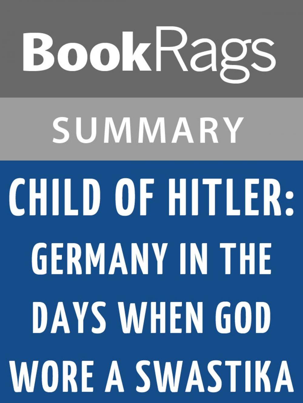 Big bigCover of Child of Hitler: Germany in the Days When God Wore a Swastika by Alfons Heck Summary & Study Guide
