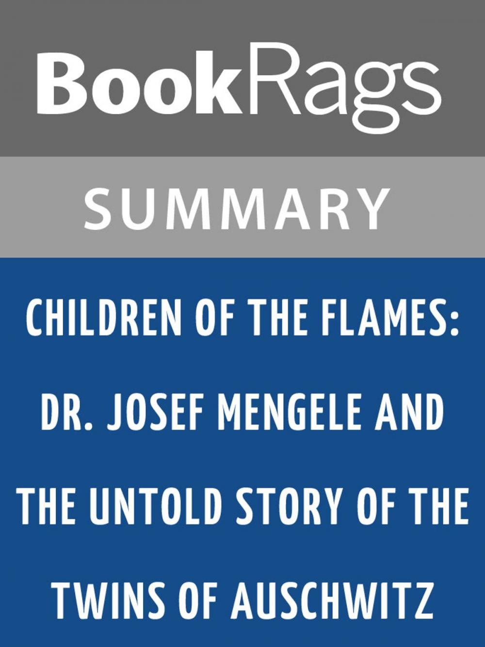 Big bigCover of Children of the Flames: Dr. Josef Mengele and the Untold Story of the Twins of Auschwitz by Lucette Matalon Lagnado Summary & Study Guide