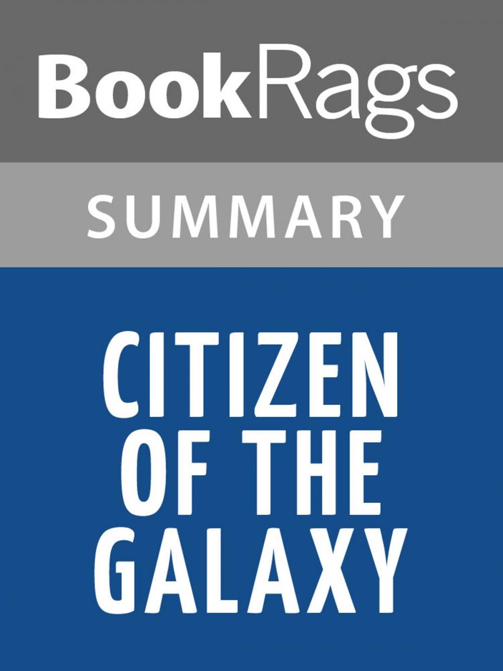 Big bigCover of Citizen of the Galaxy by Robert A. Heinlein Summary & Study Guide