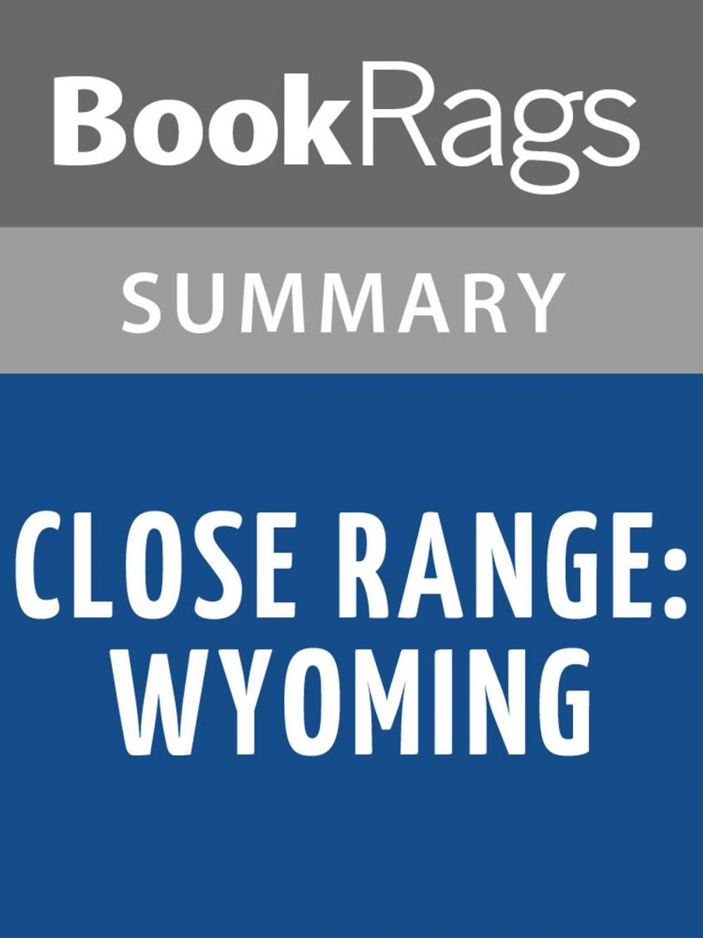 Big bigCover of Close Range: Wyoming Stories by E. Annie Proulx Summary & Study Guide