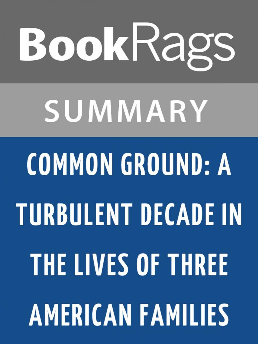 Big bigCover of Common Ground: A Turbulent Decade in the Lives of Three American Families by J. Anthony Lukas Summary & Study Guide