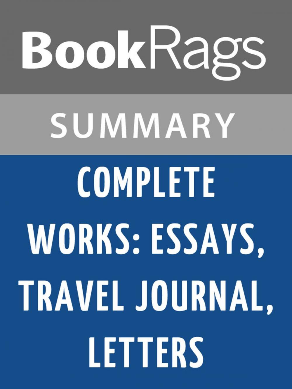 Big bigCover of Complete Works: Essays, Travel Journal, Letters by Michel de Montaigne Summary & Study Guide