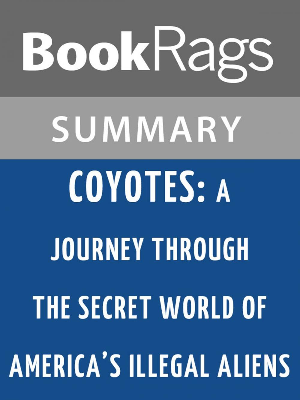 Big bigCover of Coyotes: A Journey Through the Secret World of America's Illegal Aliens by Ted Conover Summary & Study Guide