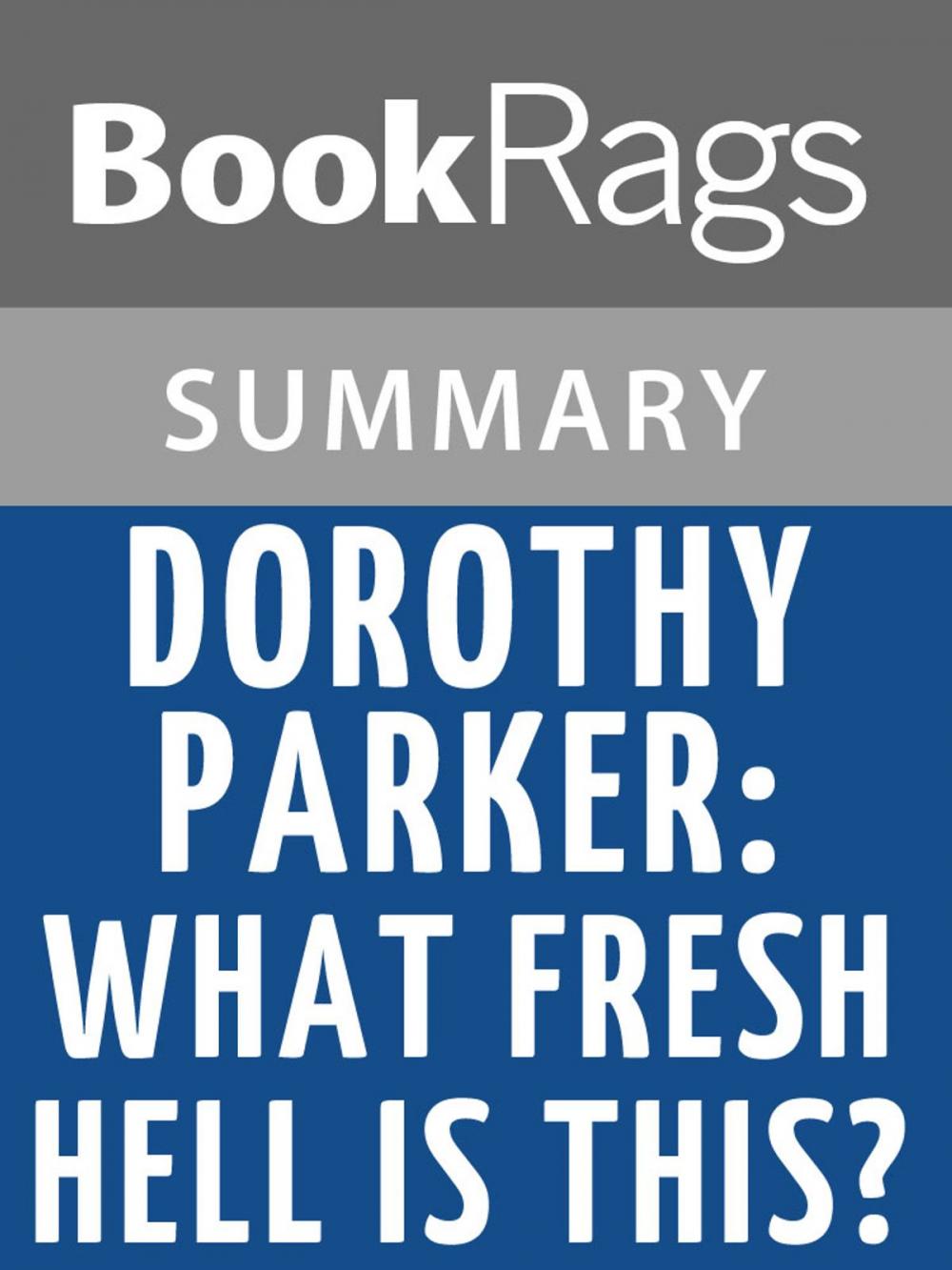 Big bigCover of Dorothy Parker: What Fresh Hell Is This? by Marion Meade Summary & Study Guide