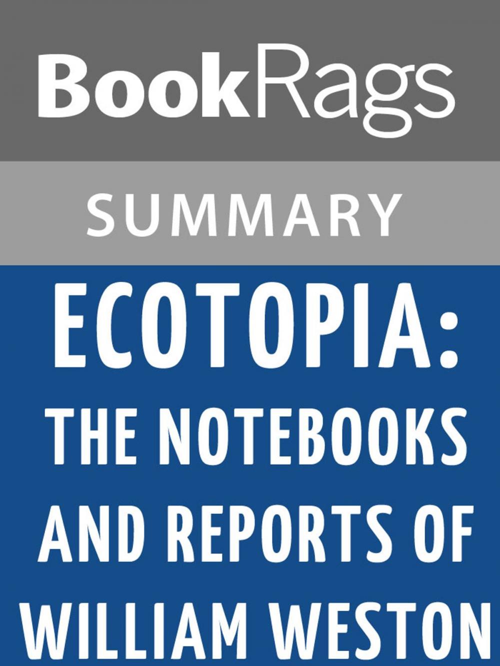 Big bigCover of Ecotopia: The Notebooks and Reports of William Weston by Ernest Callenbach Summary & Study Guide