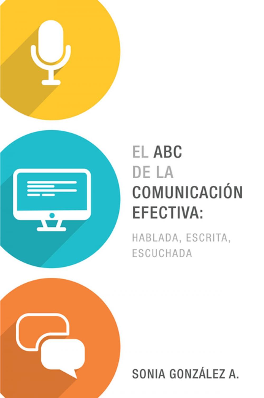 Big bigCover of El ABC de la comunicación efectiva: hablada, escrita y escuchada