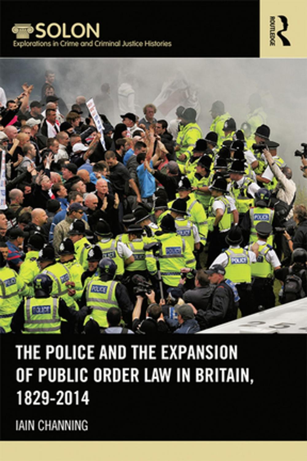 Big bigCover of The Police and the Expansion of Public Order Law in Britain, 1829-2014