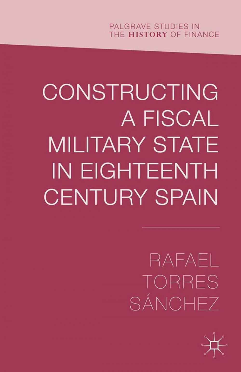 Big bigCover of Constructing a Fiscal Military State in Eighteenth Century Spain